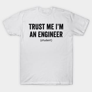 Trust me i'm an engineer (student) T-Shirt